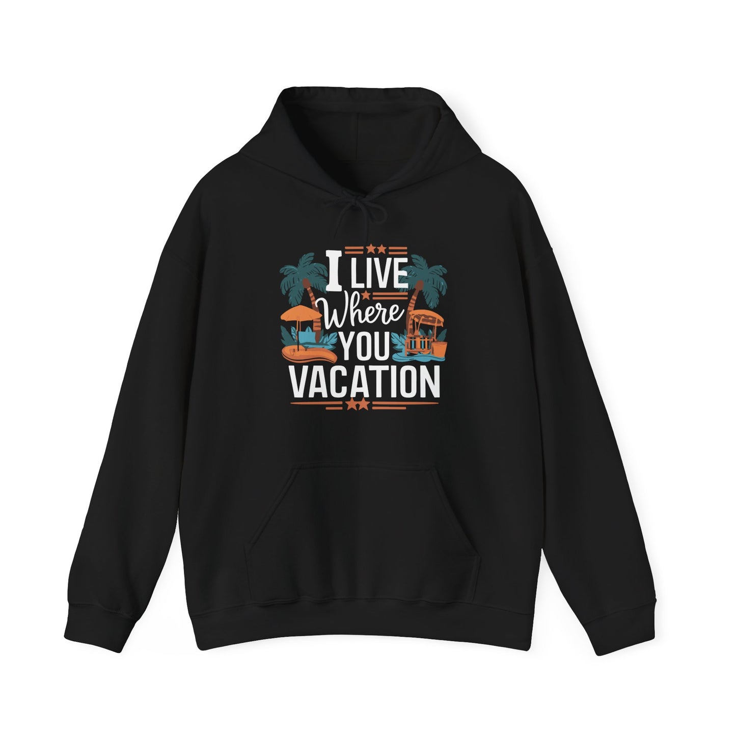 I Live Where You Vacation - Unisex Hooded Sweatshirt