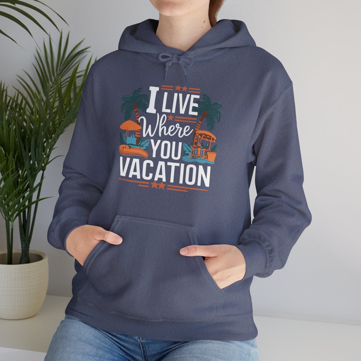 I Live Where You Vacation - Unisex Hooded Sweatshirt