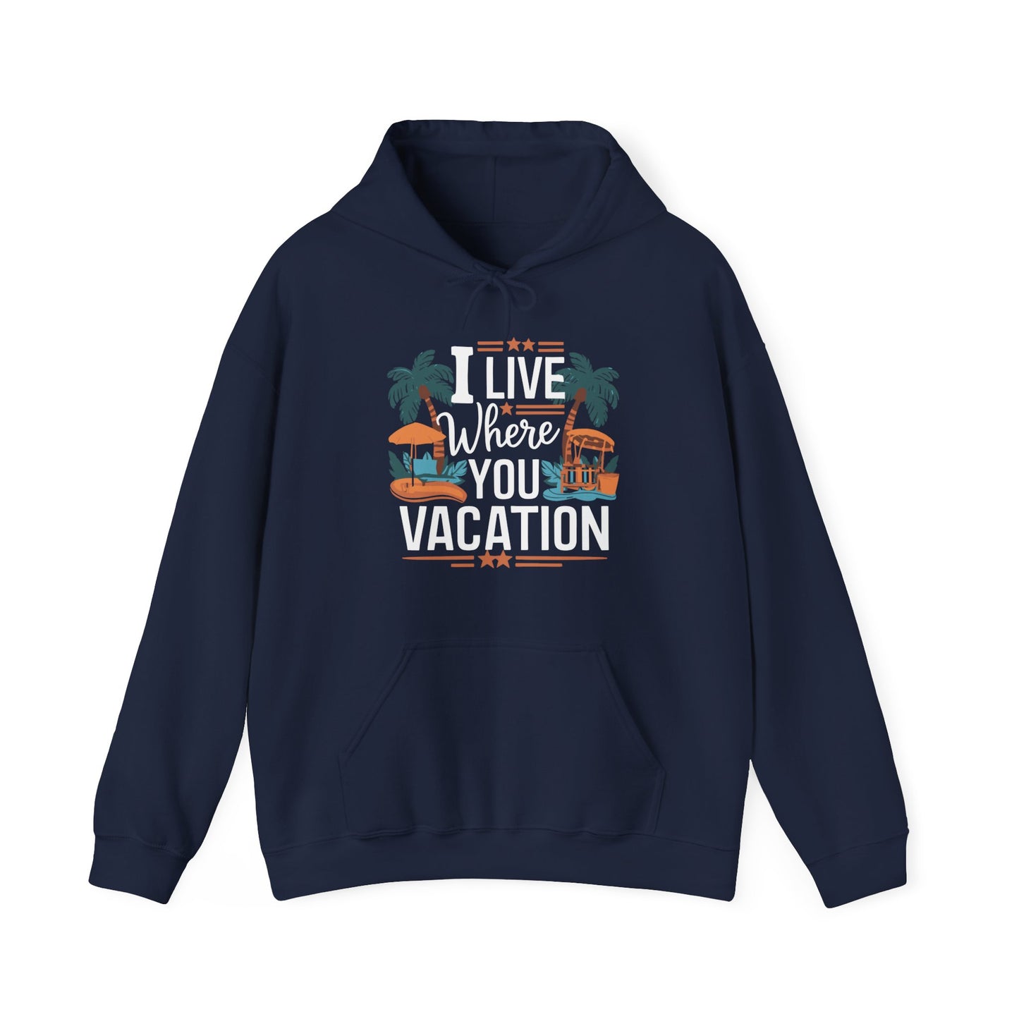 I Live Where You Vacation - Unisex Hooded Sweatshirt