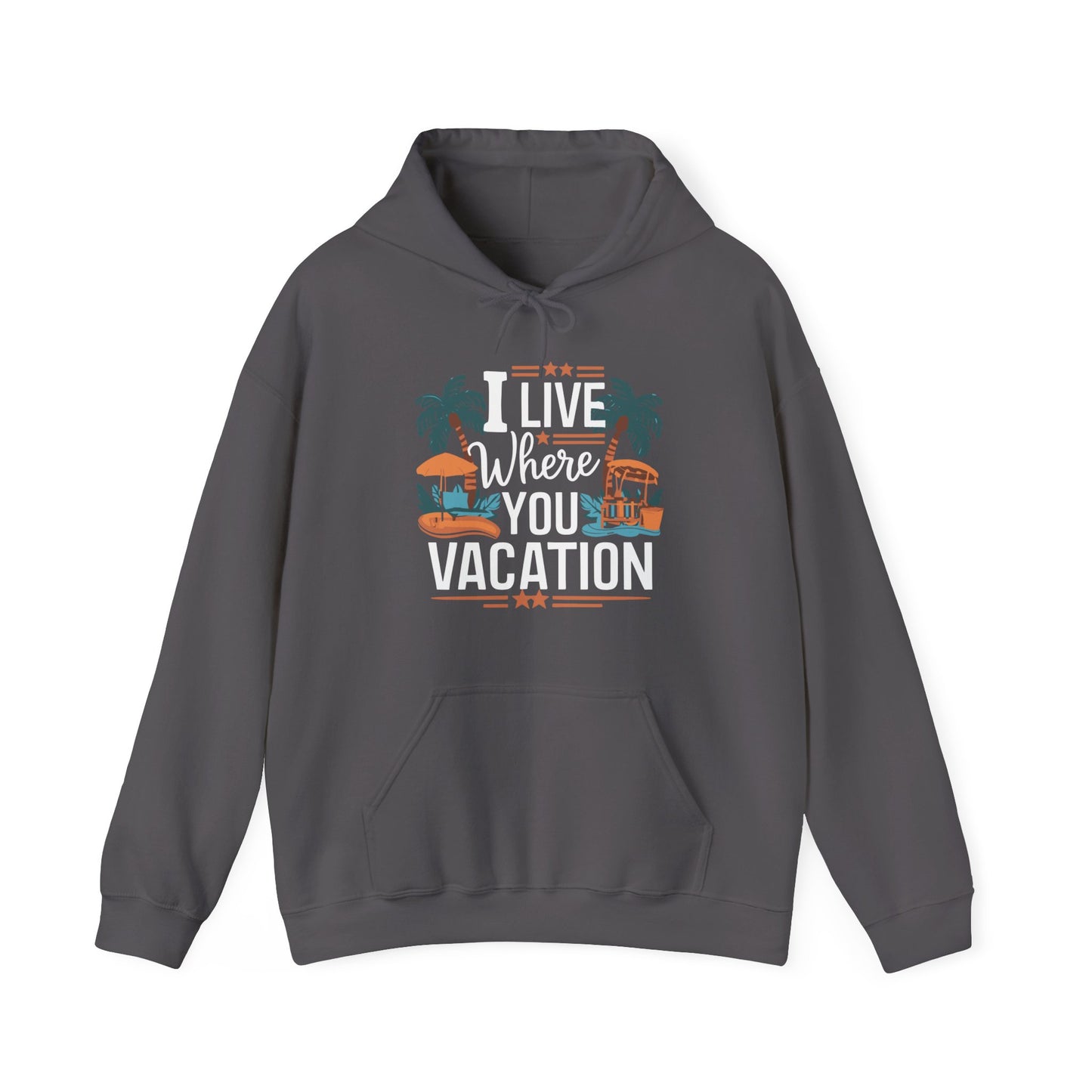 I Live Where You Vacation - Unisex Hooded Sweatshirt
