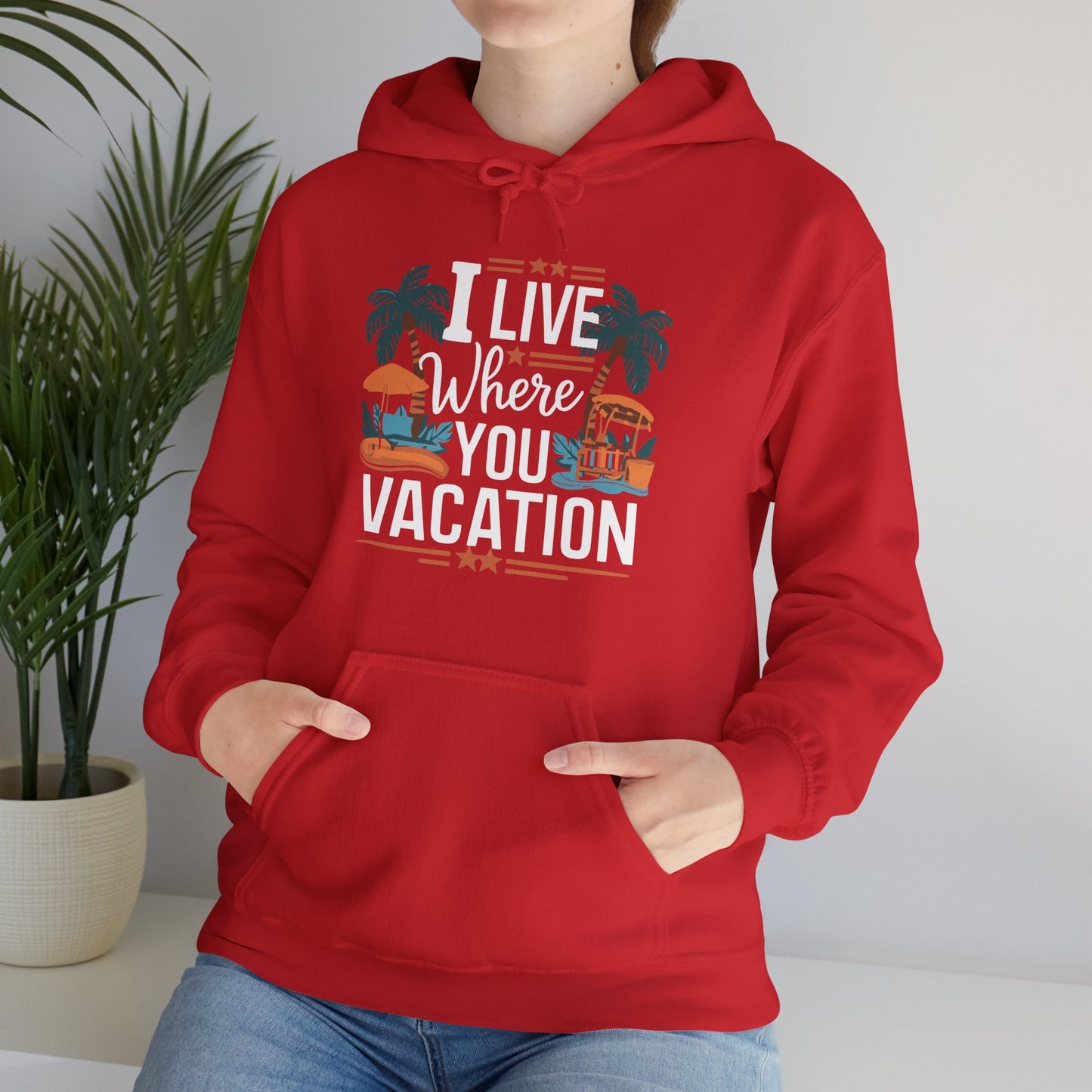 I Live Where You Vacation - Unisex Hooded Sweatshirt