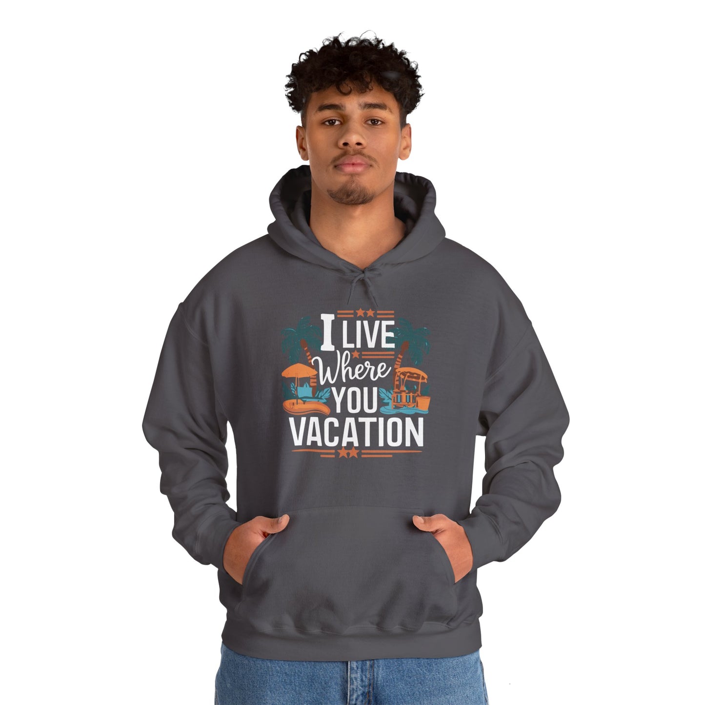 I Live Where You Vacation - Unisex Hooded Sweatshirt