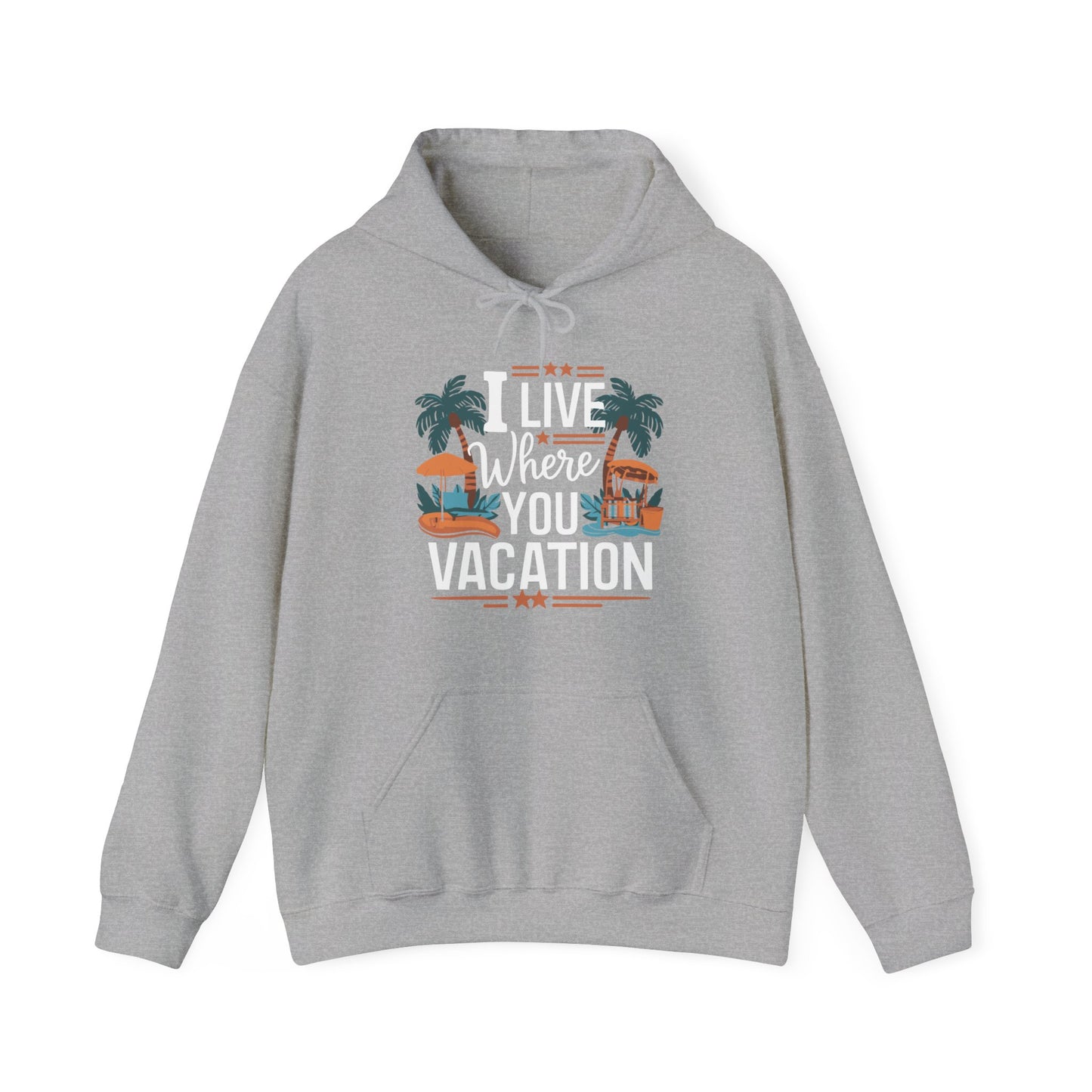 I Live Where You Vacation - Unisex Hooded Sweatshirt
