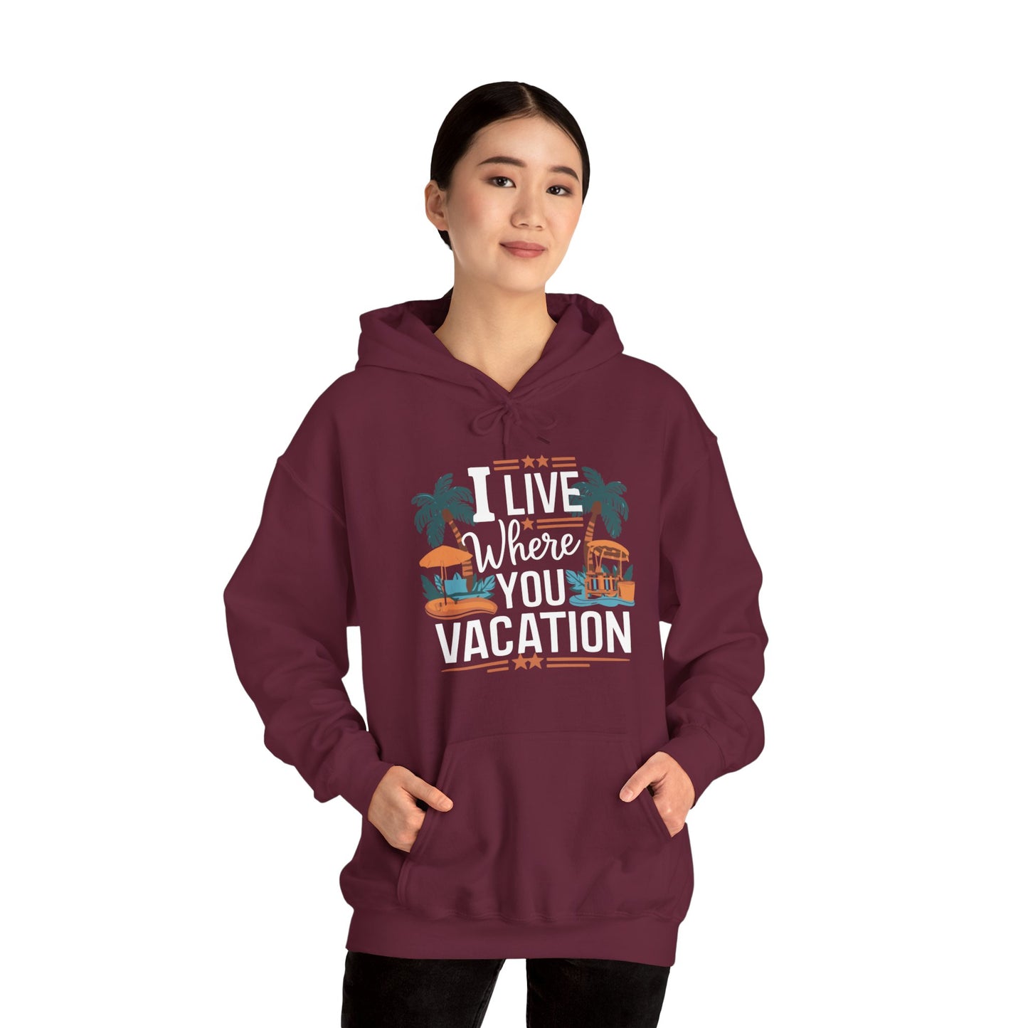 I Live Where You Vacation - Unisex Hooded Sweatshirt
