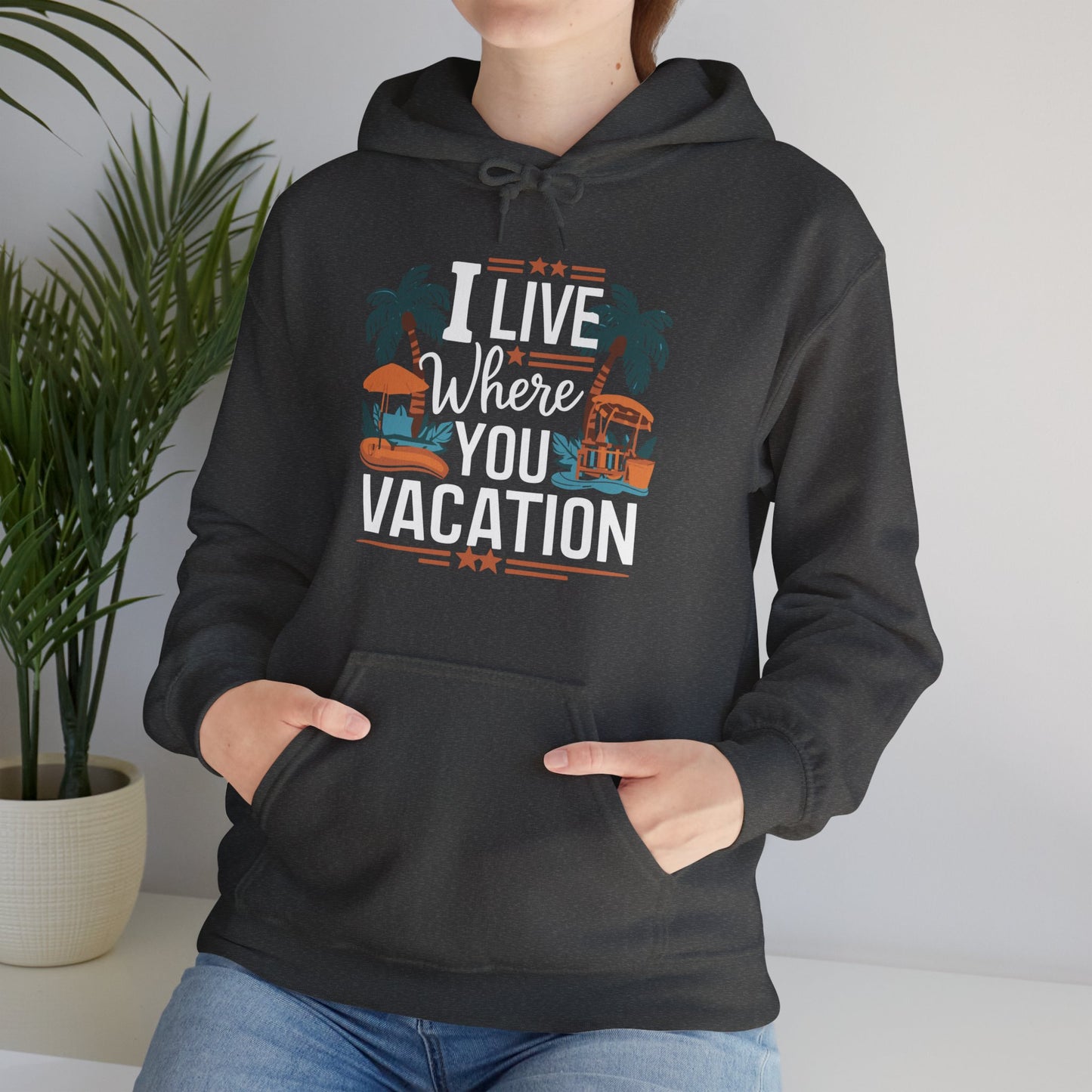I Live Where You Vacation - Unisex Hooded Sweatshirt