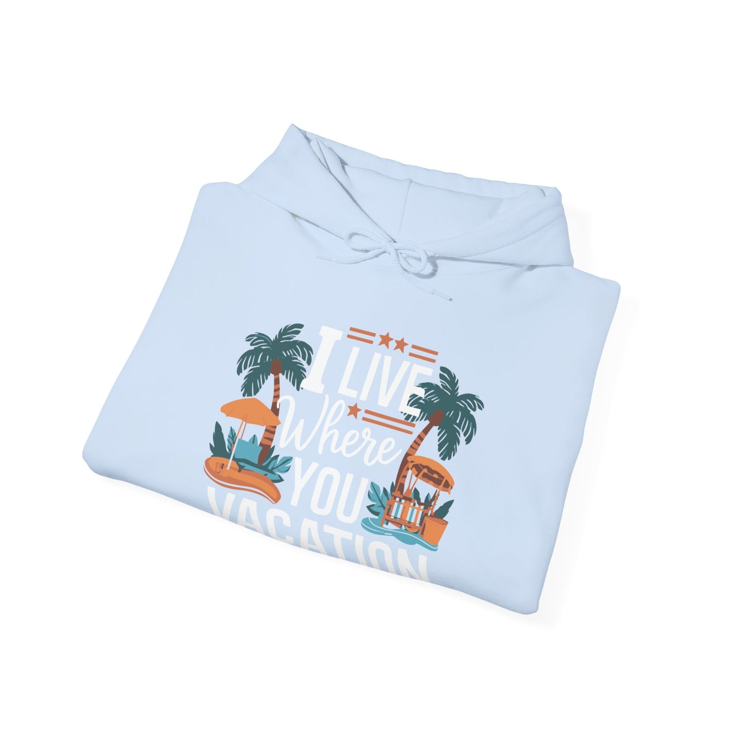 I Live Where You Vacation - Unisex Hooded Sweatshirt