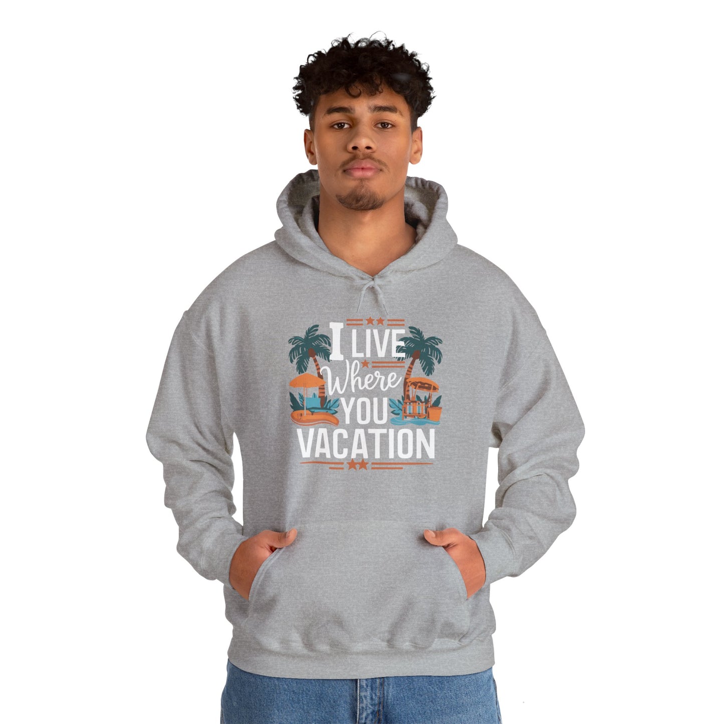 I Live Where You Vacation - Unisex Hooded Sweatshirt