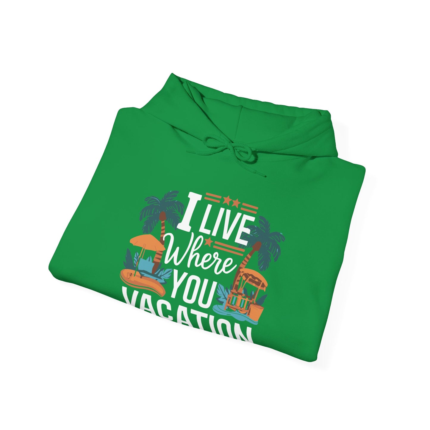 I Live Where You Vacation - Unisex Hooded Sweatshirt