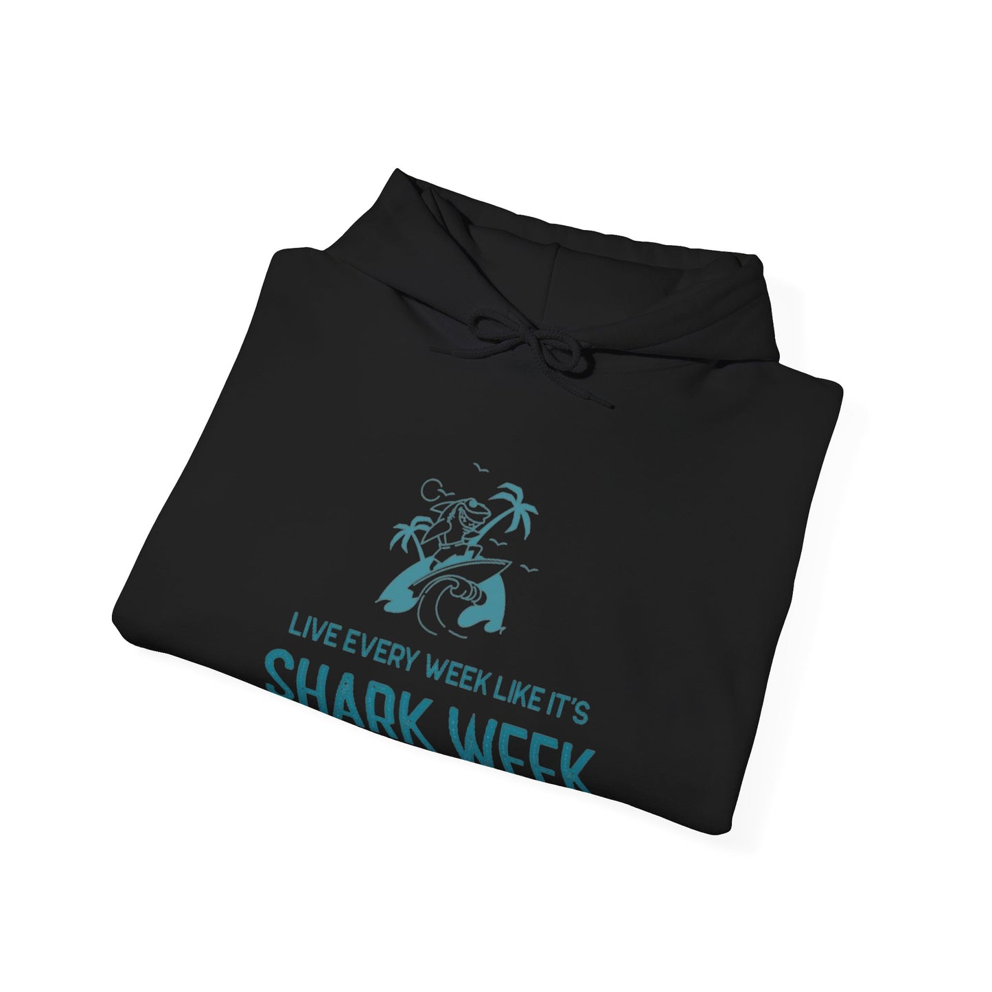 Live Every Week like its shark Week Hooded Sweatshirt