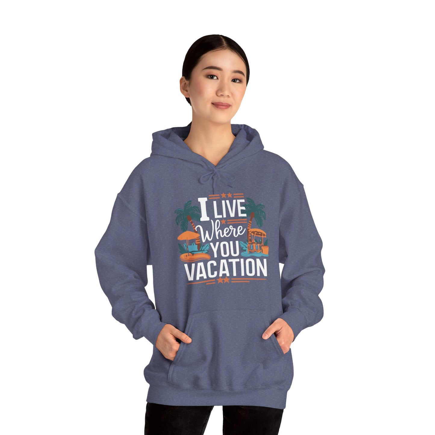 I Live Where You Vacation - Unisex Hooded Sweatshirt