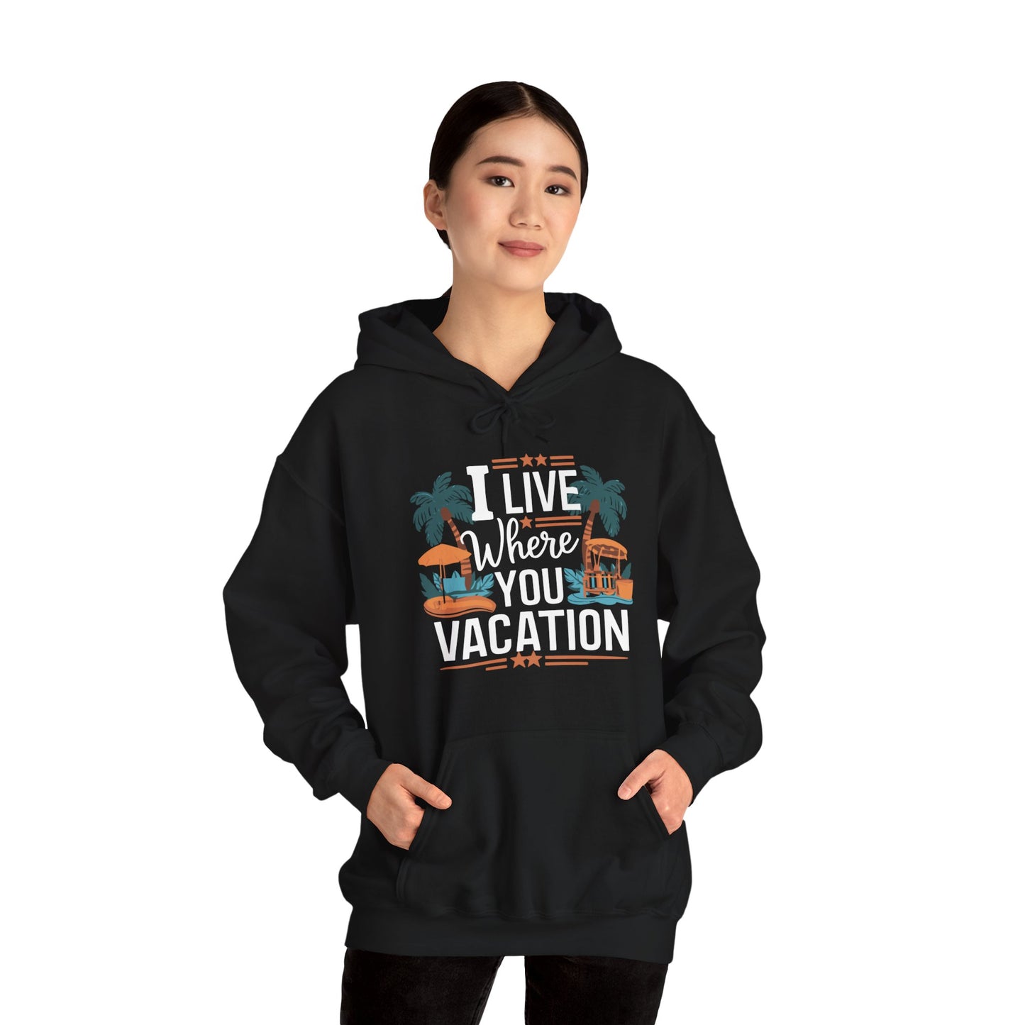 I Live Where You Vacation - Unisex Hooded Sweatshirt