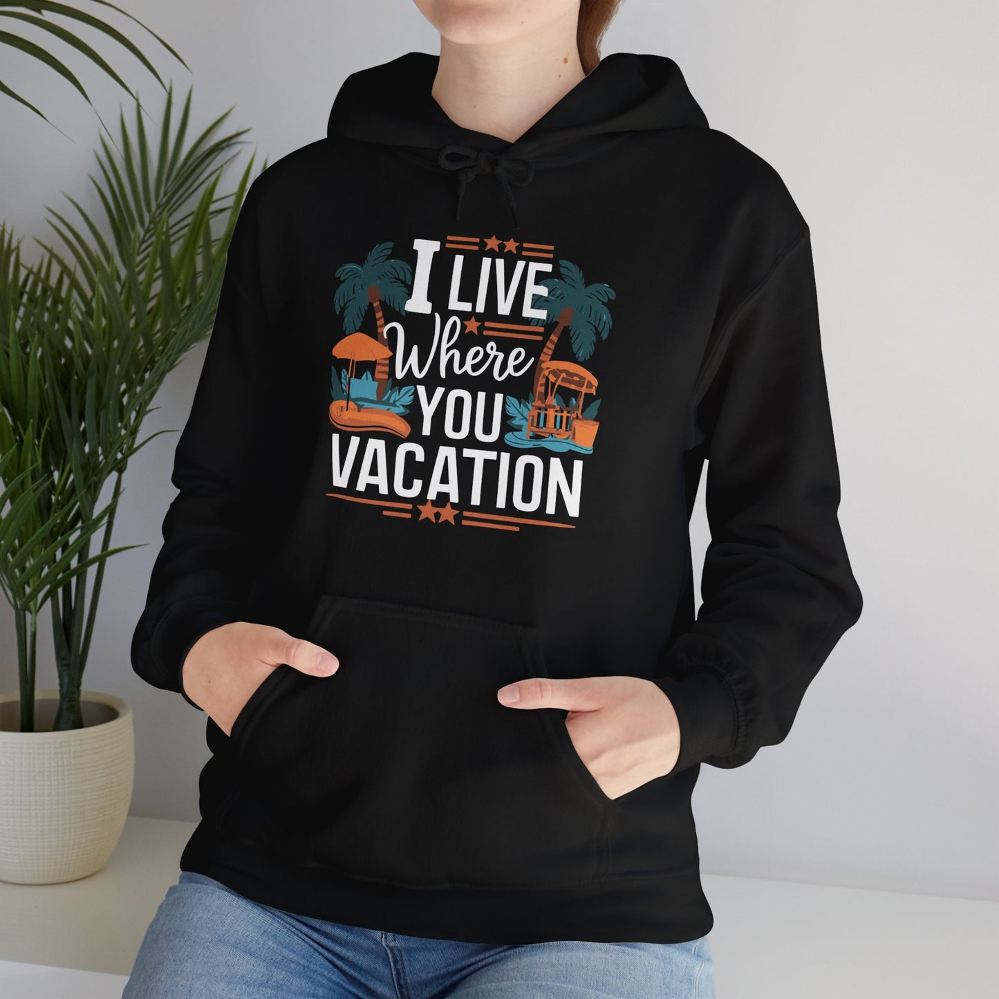 I Live Where You Vacation - Unisex Hooded Sweatshirt