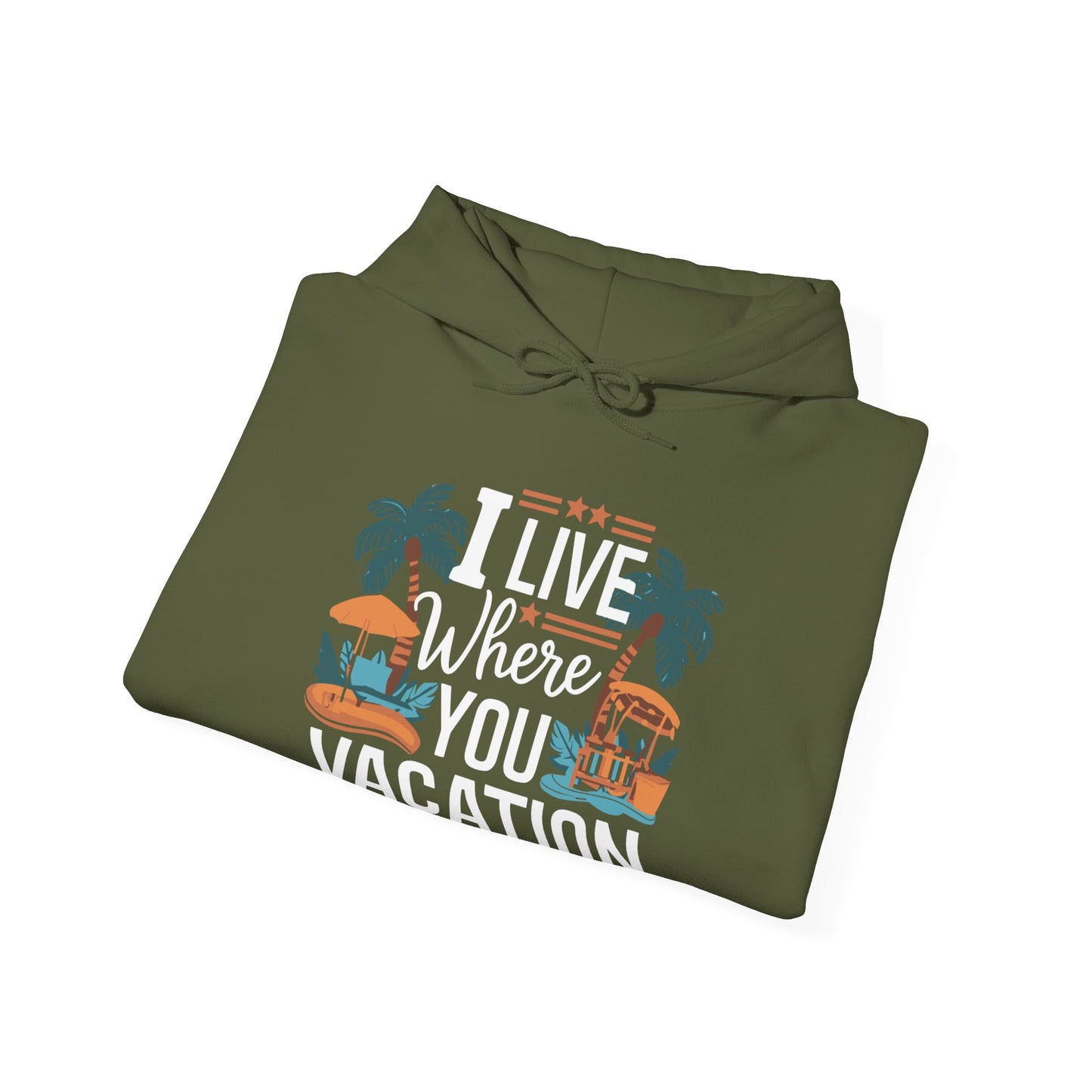 I Live Where You Vacation - Unisex Hooded Sweatshirt