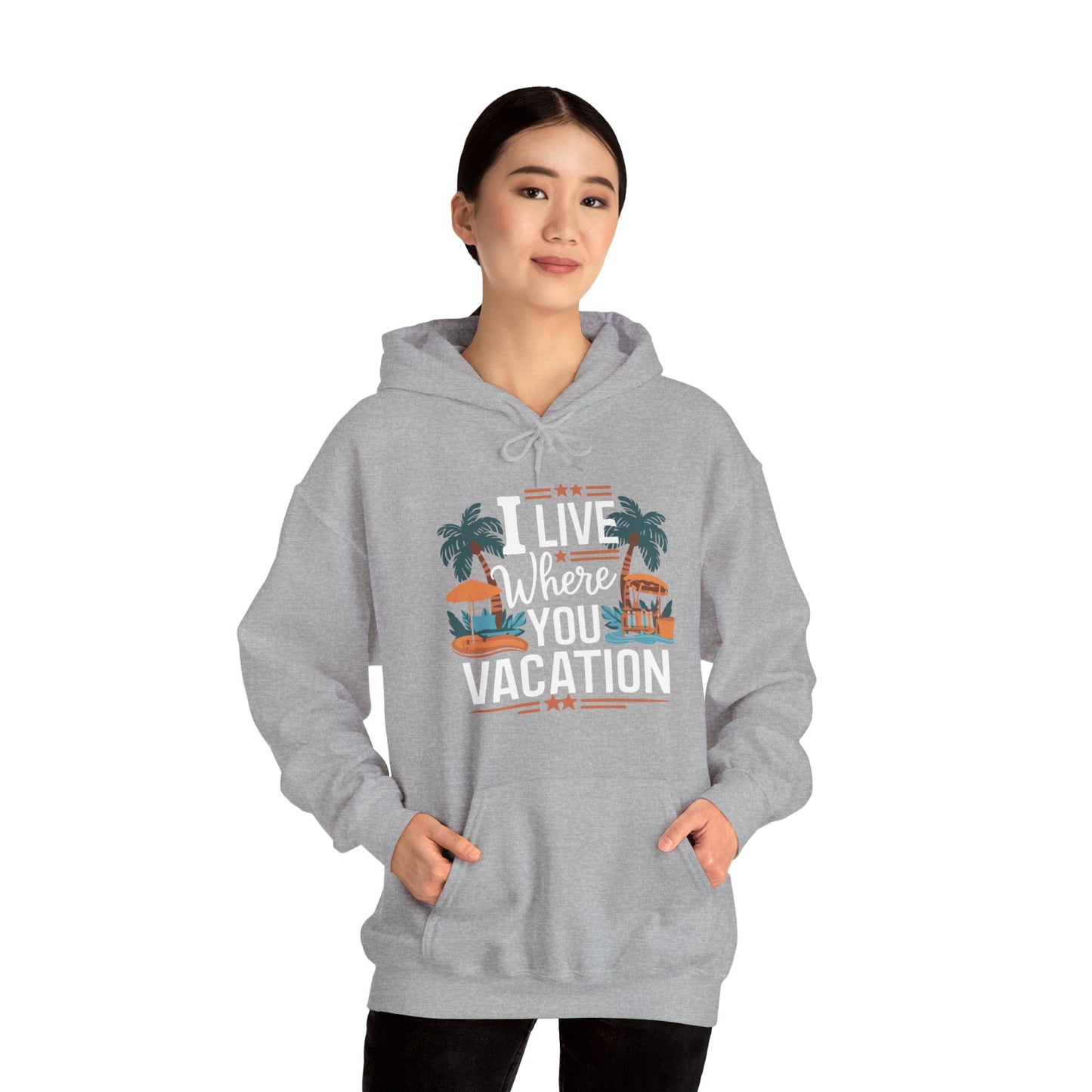 I Live Where You Vacation - Unisex Hooded Sweatshirt
