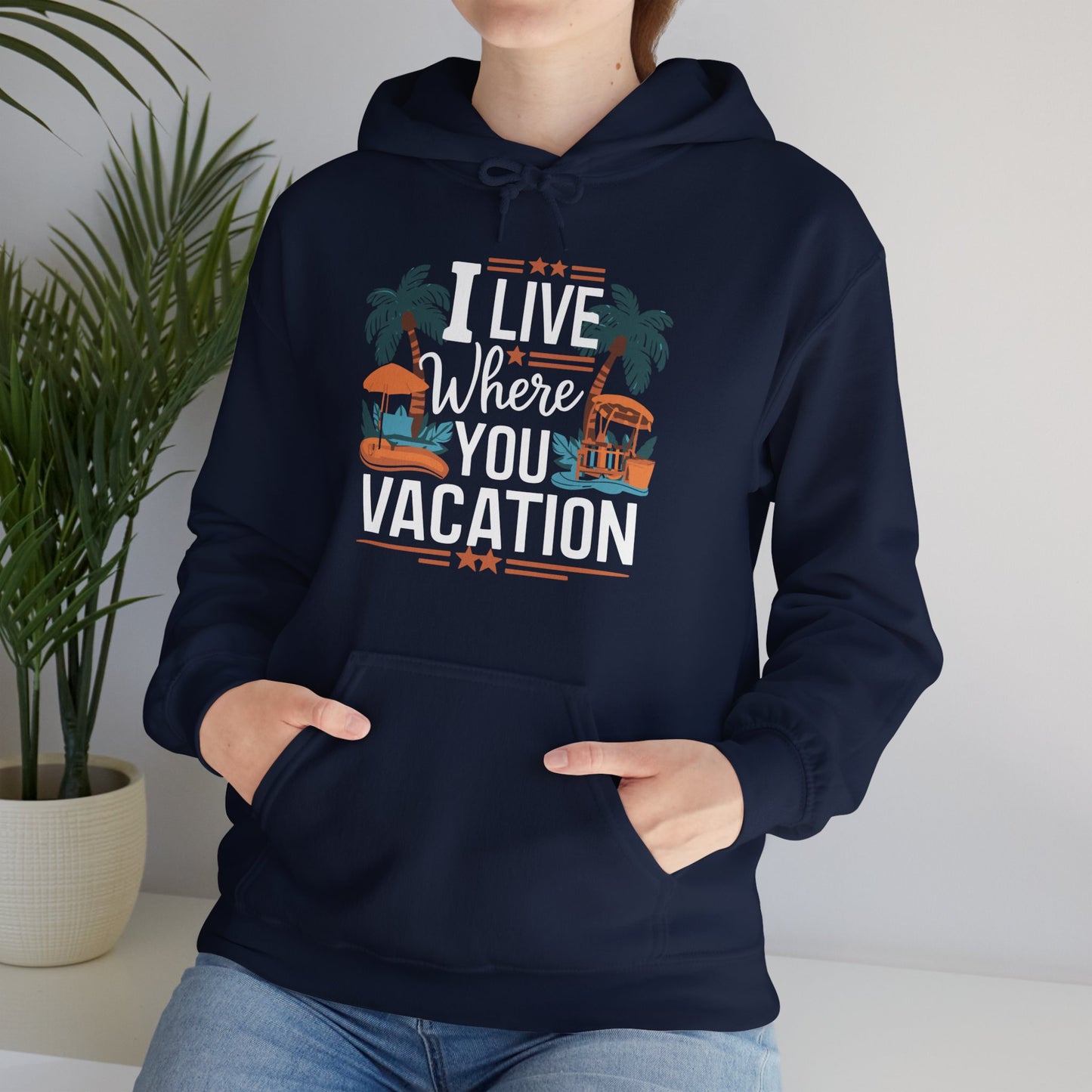 I Live Where You Vacation - Unisex Hooded Sweatshirt