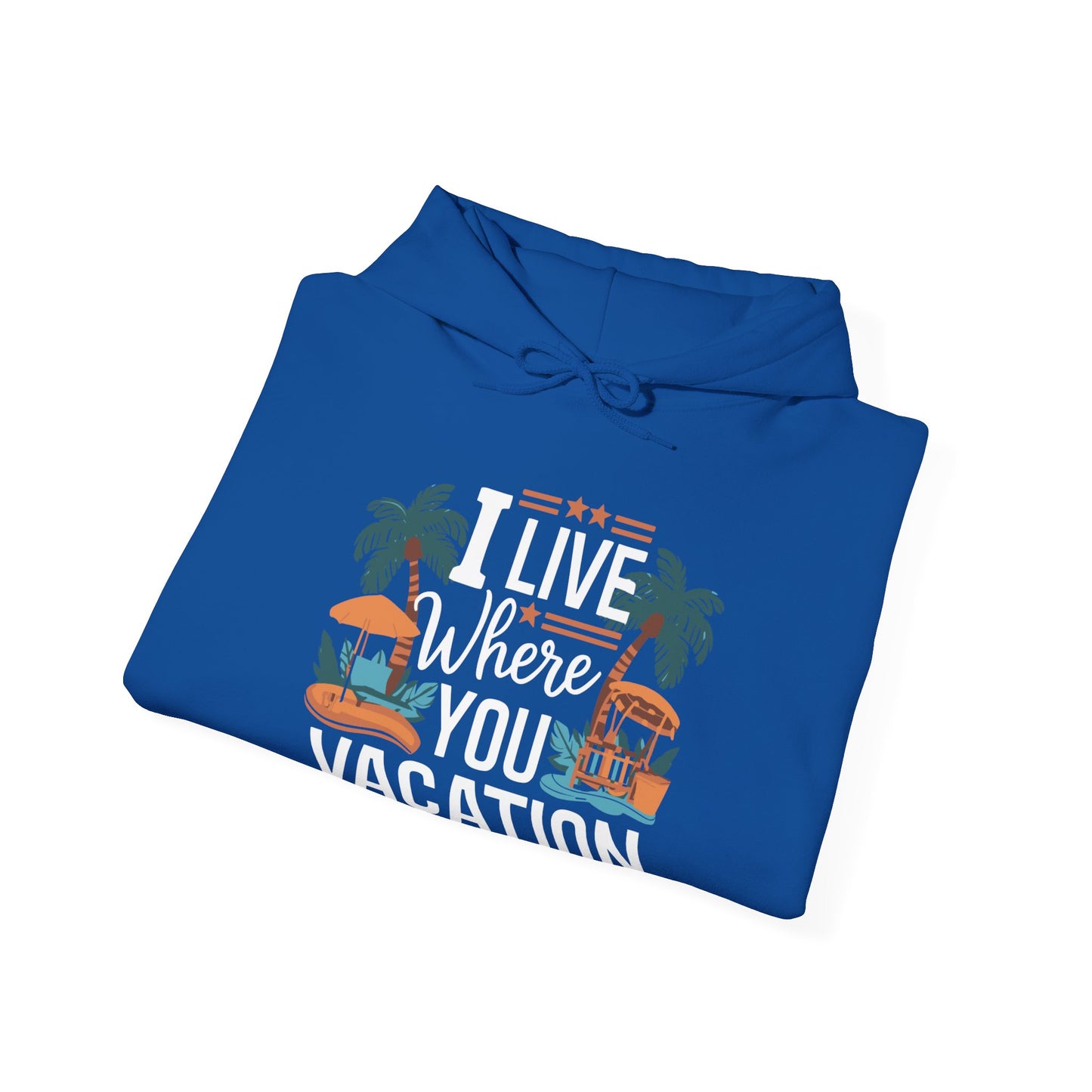 I Live Where You Vacation - Unisex Hooded Sweatshirt