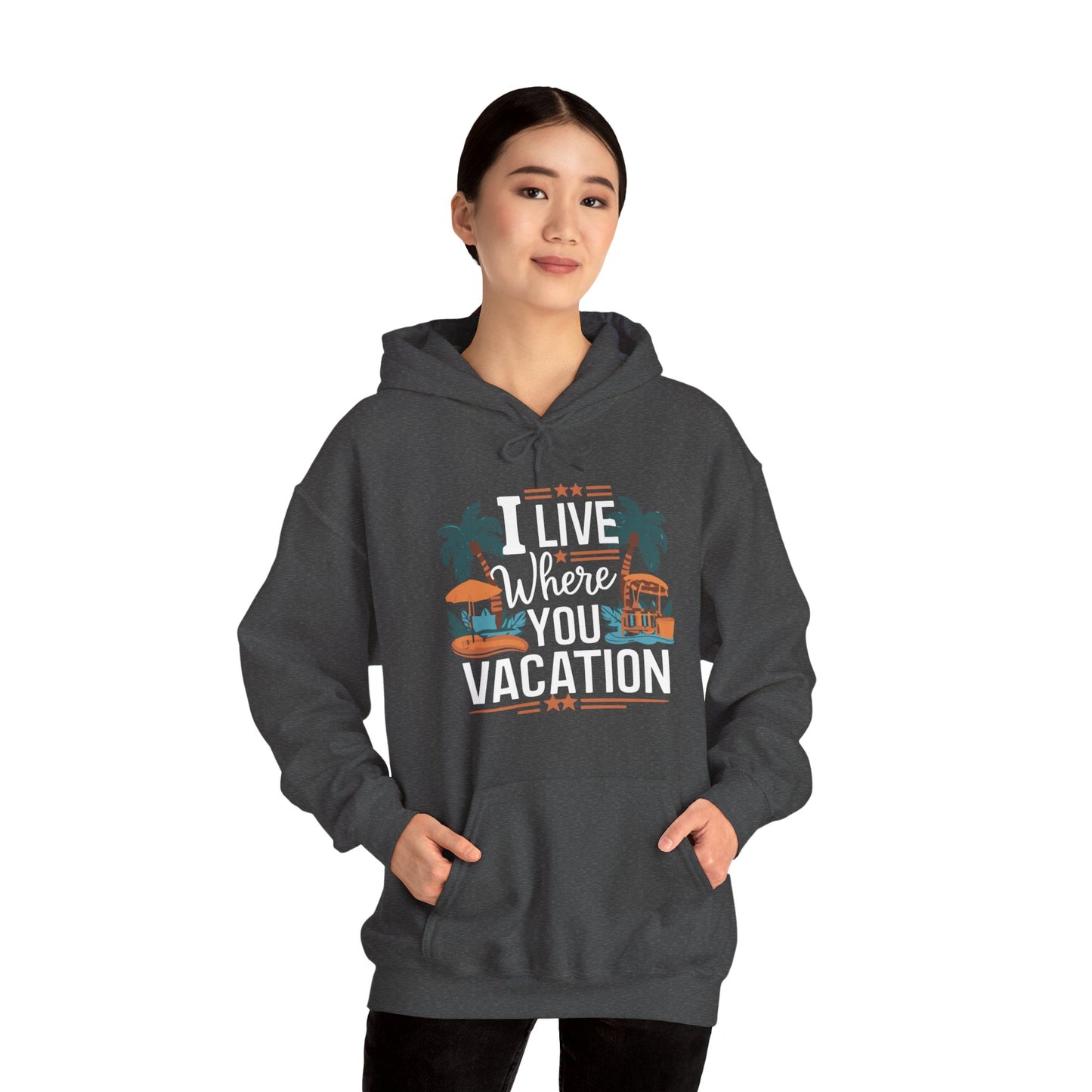 I Live Where You Vacation - Unisex Hooded Sweatshirt