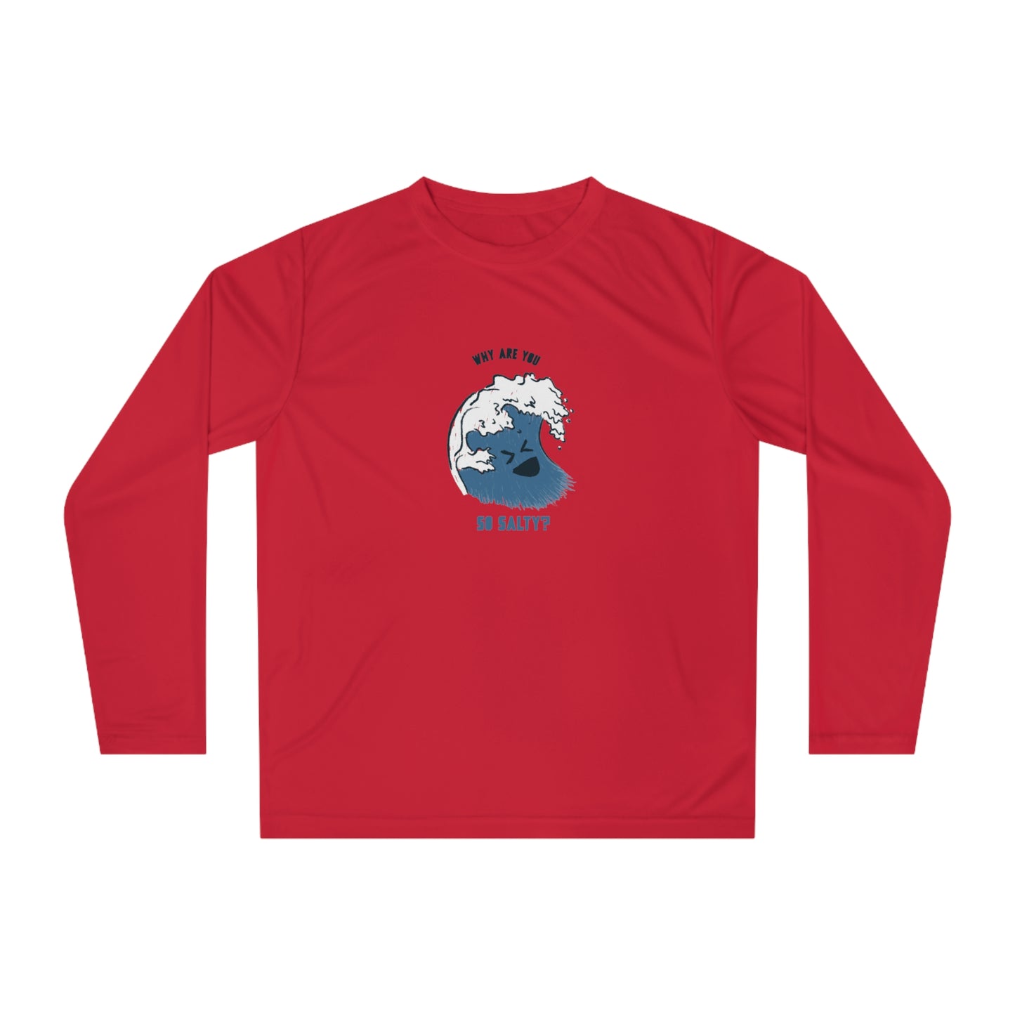 Why Are You So Salty Performance Long Sleeve Shirt
