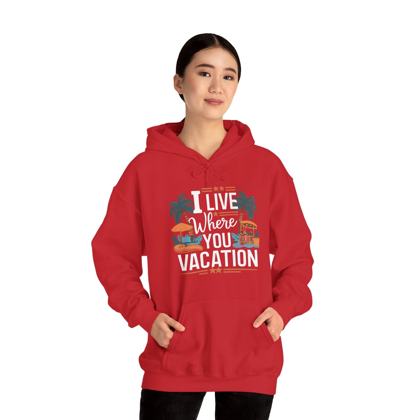I Live Where You Vacation - Unisex Hooded Sweatshirt