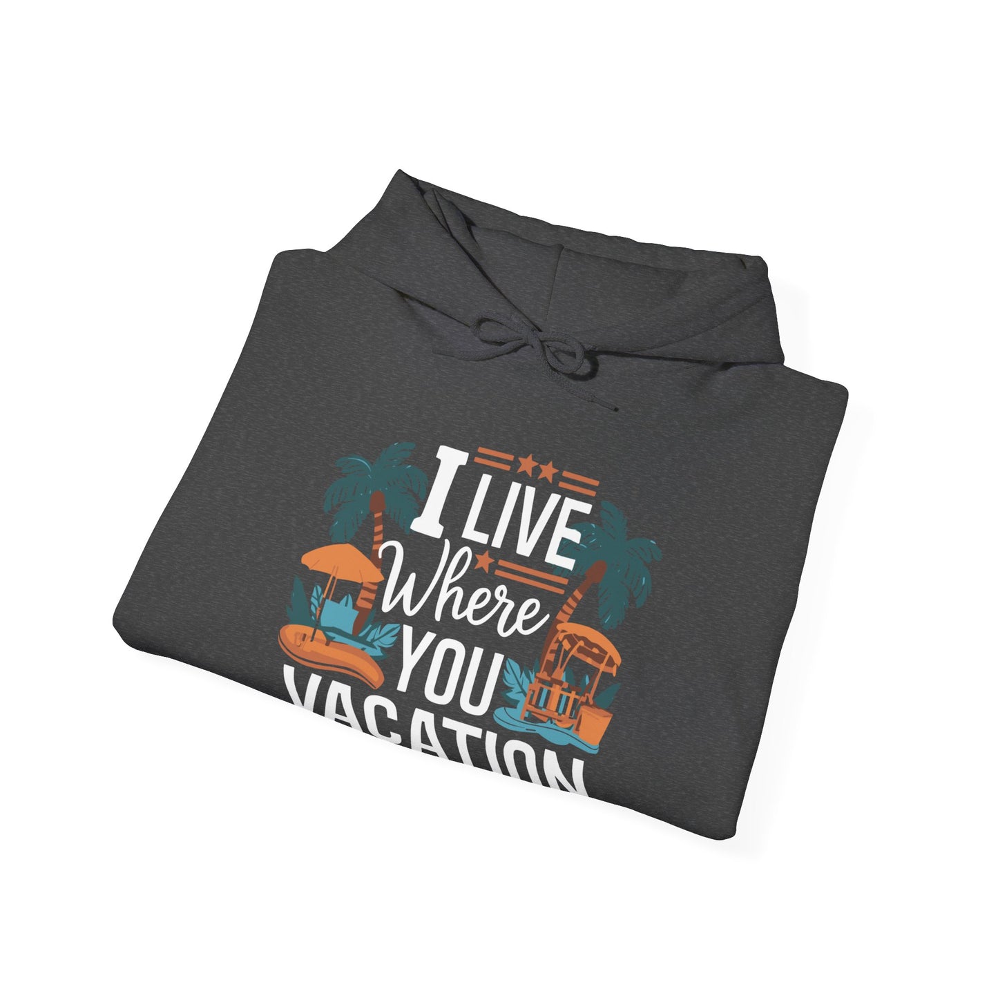 I Live Where You Vacation - Unisex Hooded Sweatshirt