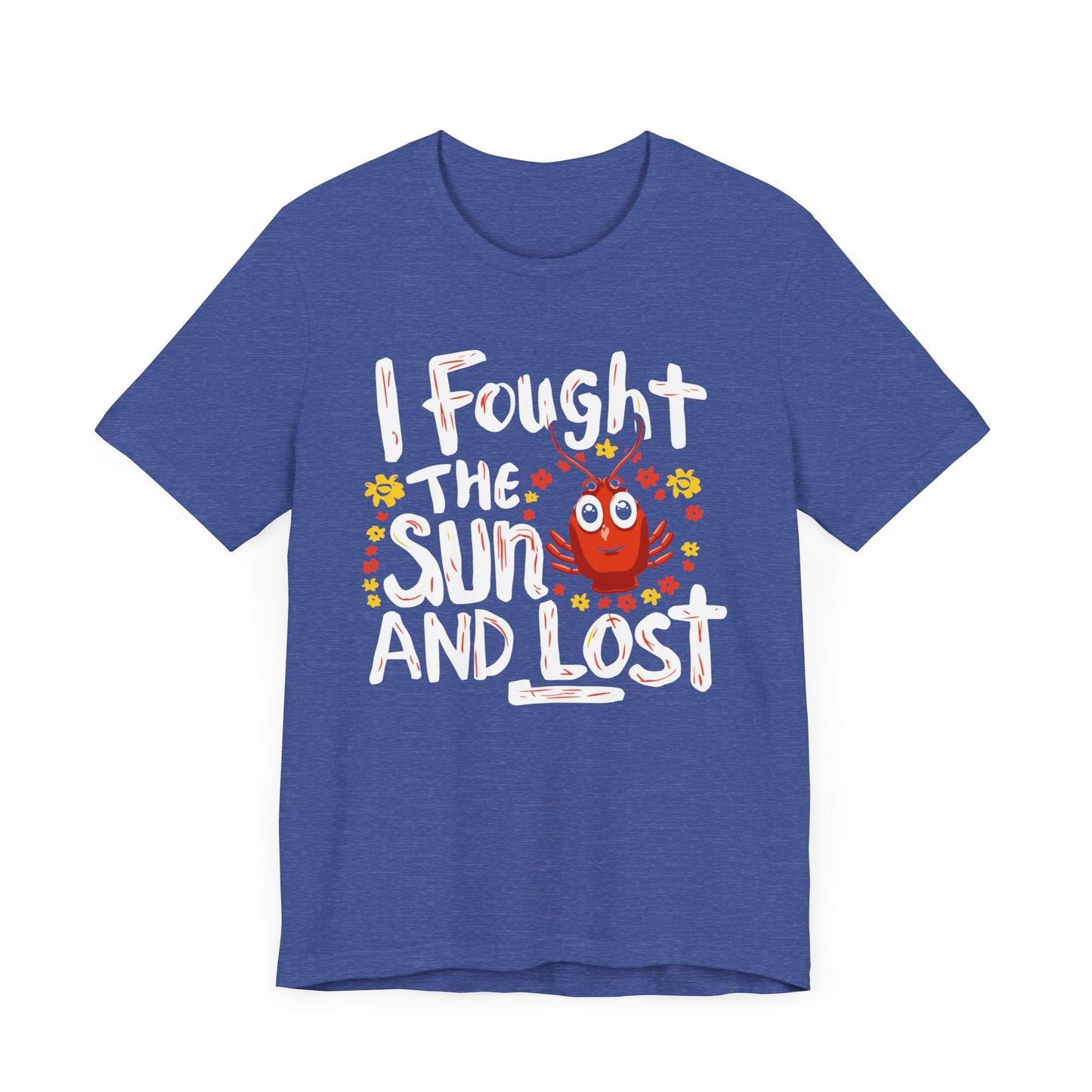 I Fought the Sun, and Lost - Unisex Short Sleeve Tee Shirt