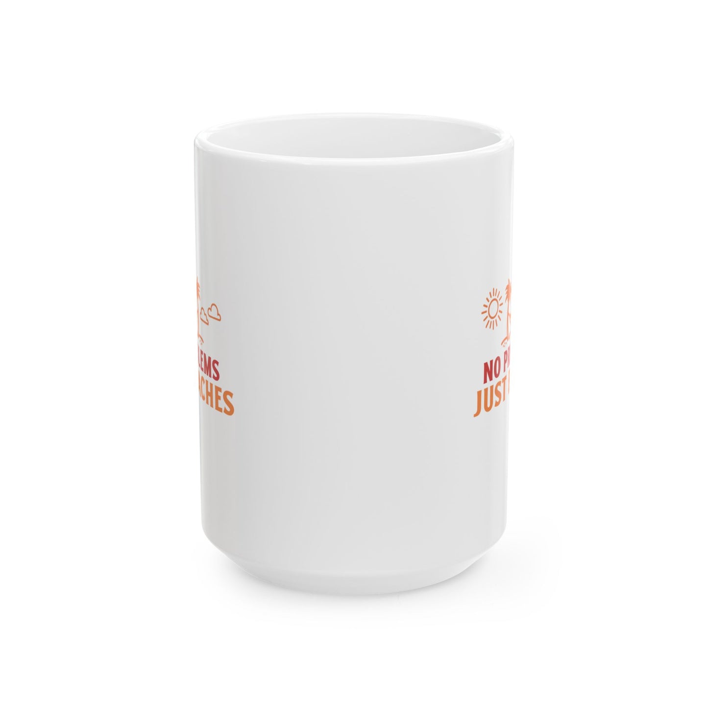 No Problems Just Beaches Ceramic Mug, (11oz, 15oz)