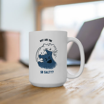 Why Are You So Salty Ceramic Mug, (11oz, 15oz)