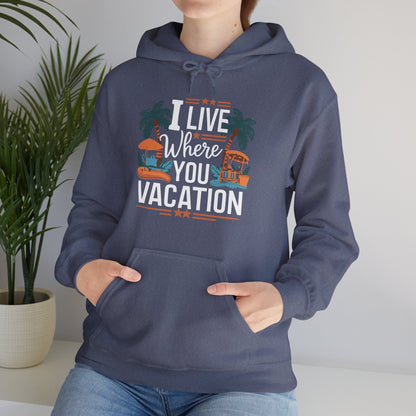 I Live Where You Vacation - Unisex Hooded Sweatshirt