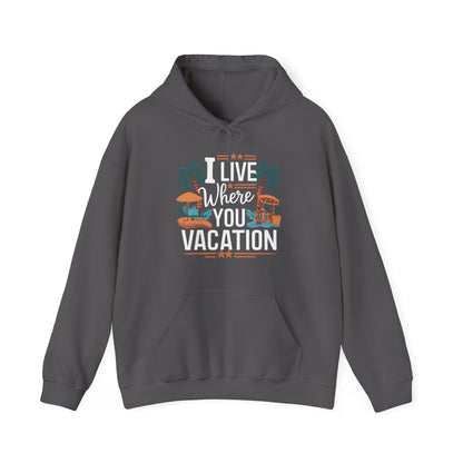 I Live Where You Vacation - Unisex Hooded Sweatshirt