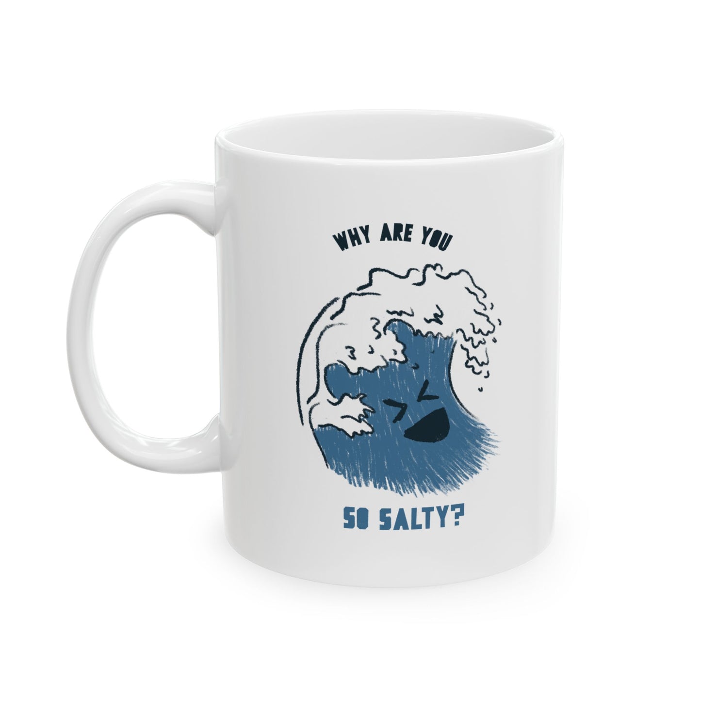 Why Are You So Salty Ceramic Mug, (11oz, 15oz)