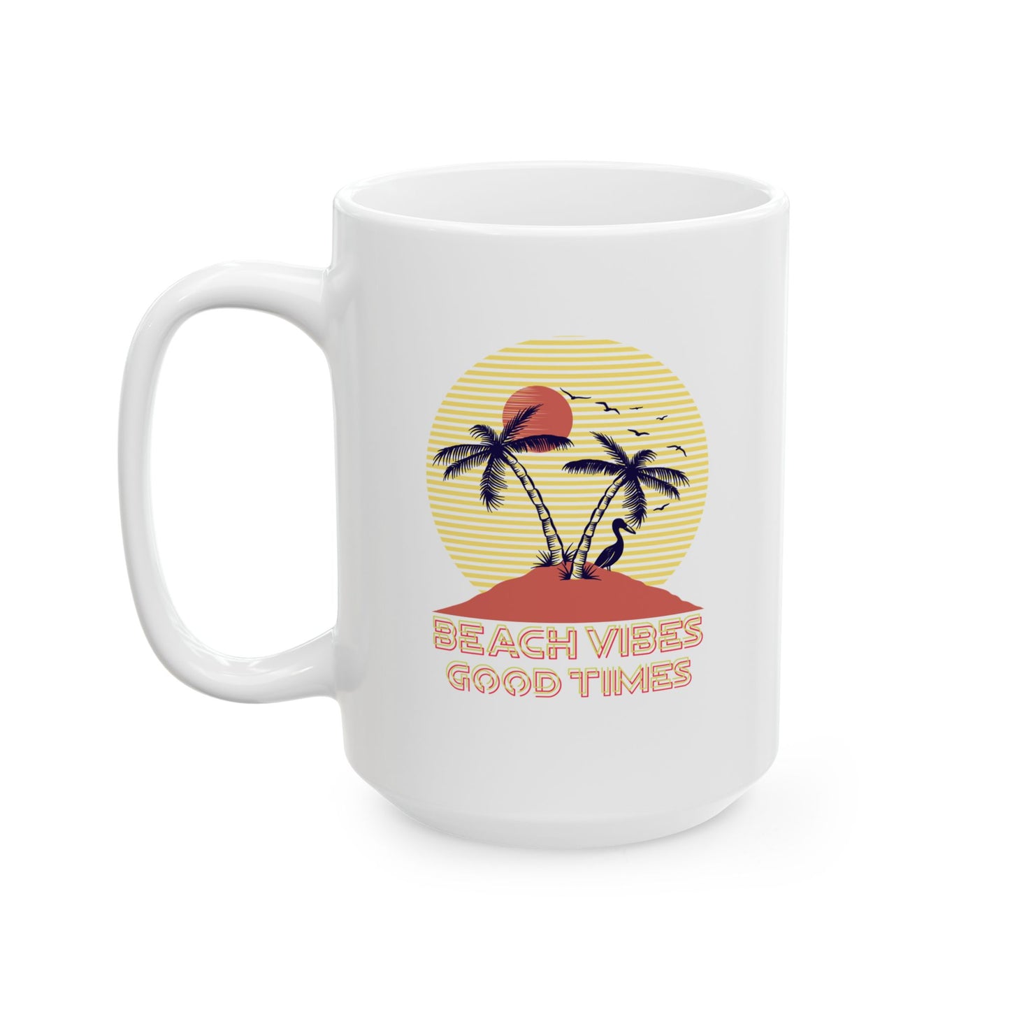 Beach Vibes Good Times Ceramic Mug, (11oz, 15oz)