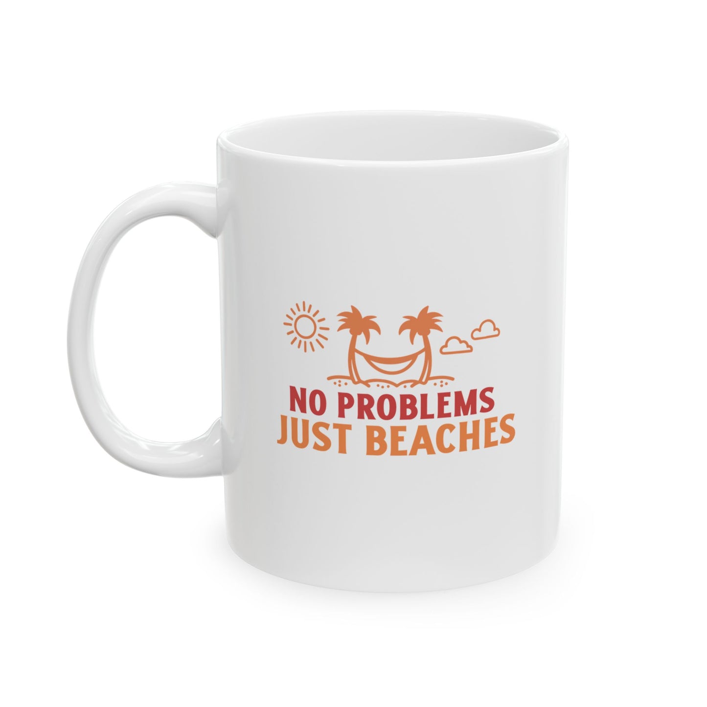 No Problems Just Beaches Ceramic Mug, (11oz, 15oz)