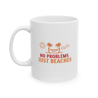 No Problems Just Beaches Ceramic Mug, (11oz, 15oz)