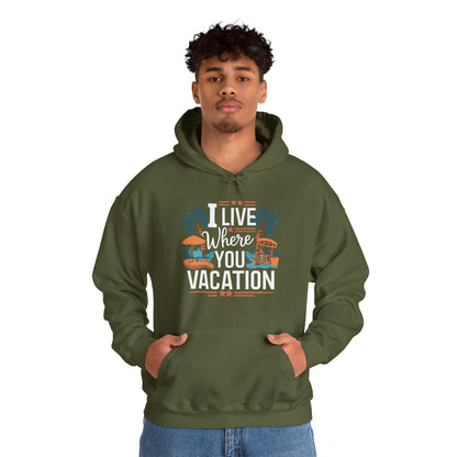 I Live Where You Vacation - Unisex Hooded Sweatshirt