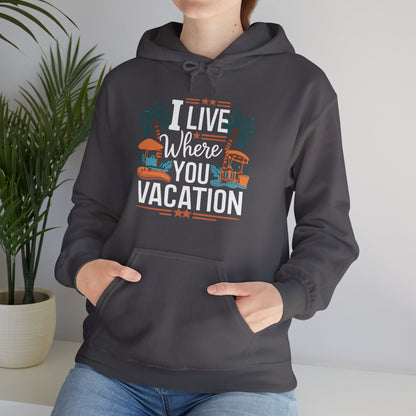 I Live Where You Vacation - Unisex Hooded Sweatshirt