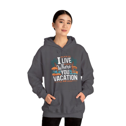 I Live Where You Vacation - Unisex Hooded Sweatshirt