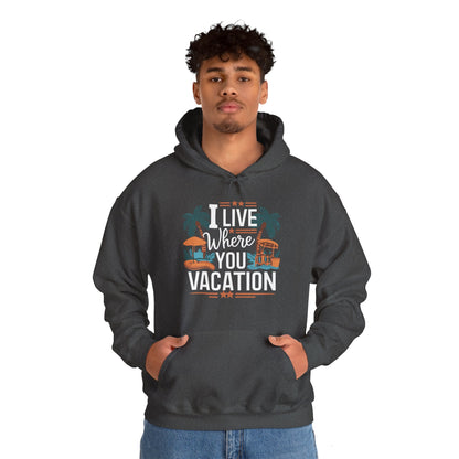 I Live Where You Vacation - Unisex Hooded Sweatshirt