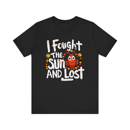 I Fought the Sun, and Lost - Unisex Short Sleeve Tee Shirt