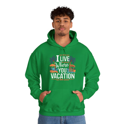 I Live Where You Vacation - Unisex Hooded Sweatshirt