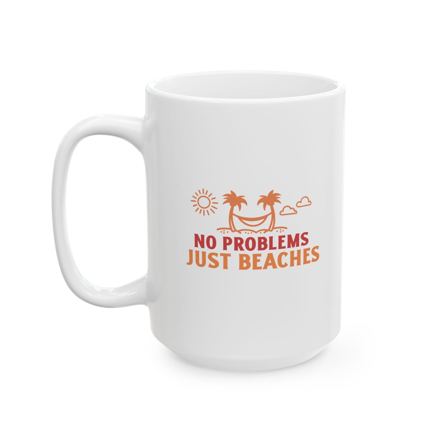 No Problems Just Beaches Ceramic Mug, (11oz, 15oz)