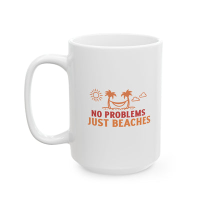 No Problems Just Beaches Ceramic Mug, (11oz, 15oz)