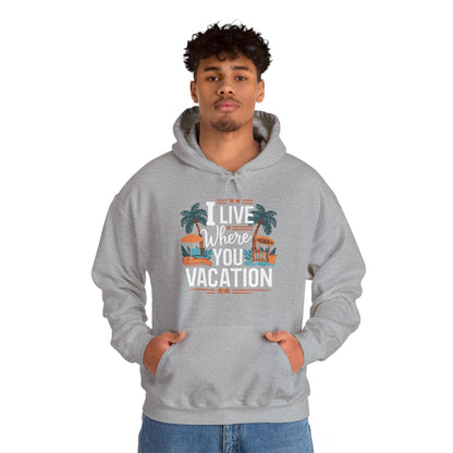 I Live Where You Vacation - Unisex Hooded Sweatshirt