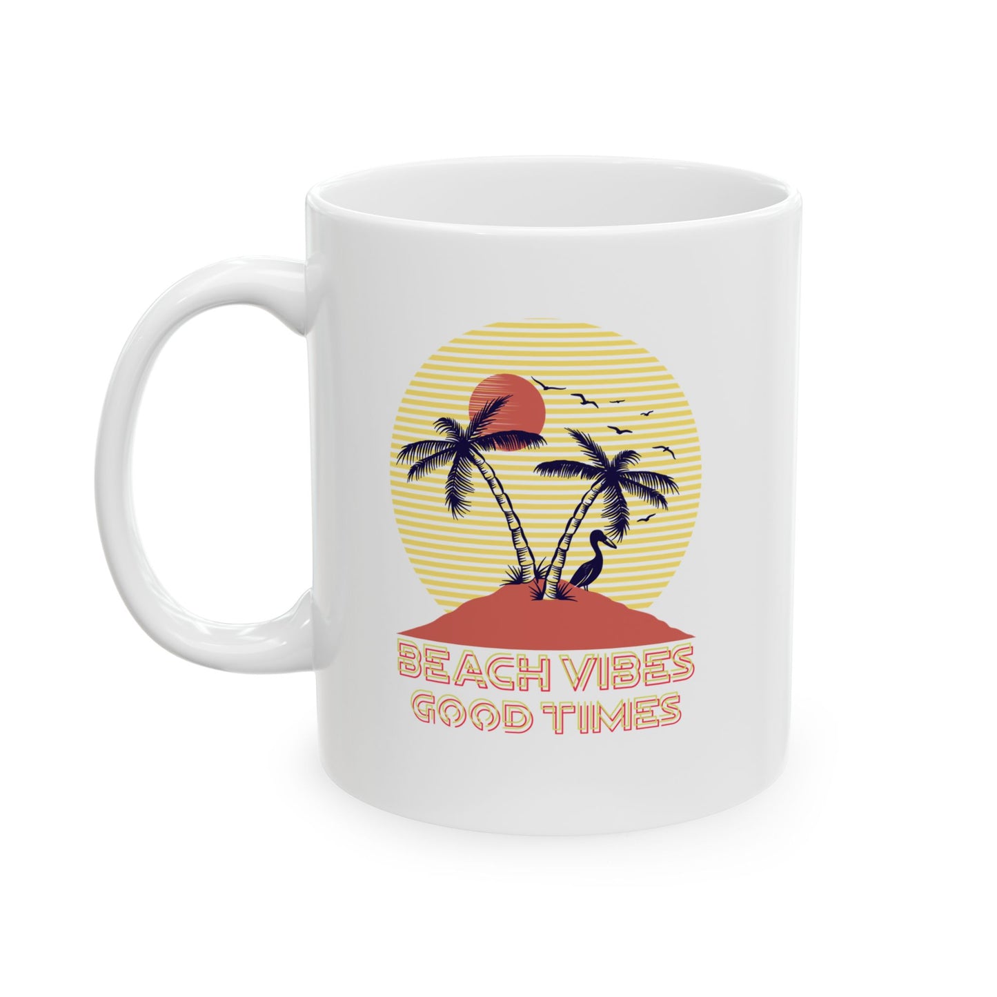 Beach Vibes Good Times Ceramic Mug, (11oz, 15oz)