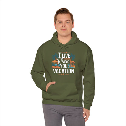 I Live Where You Vacation - Unisex Hooded Sweatshirt
