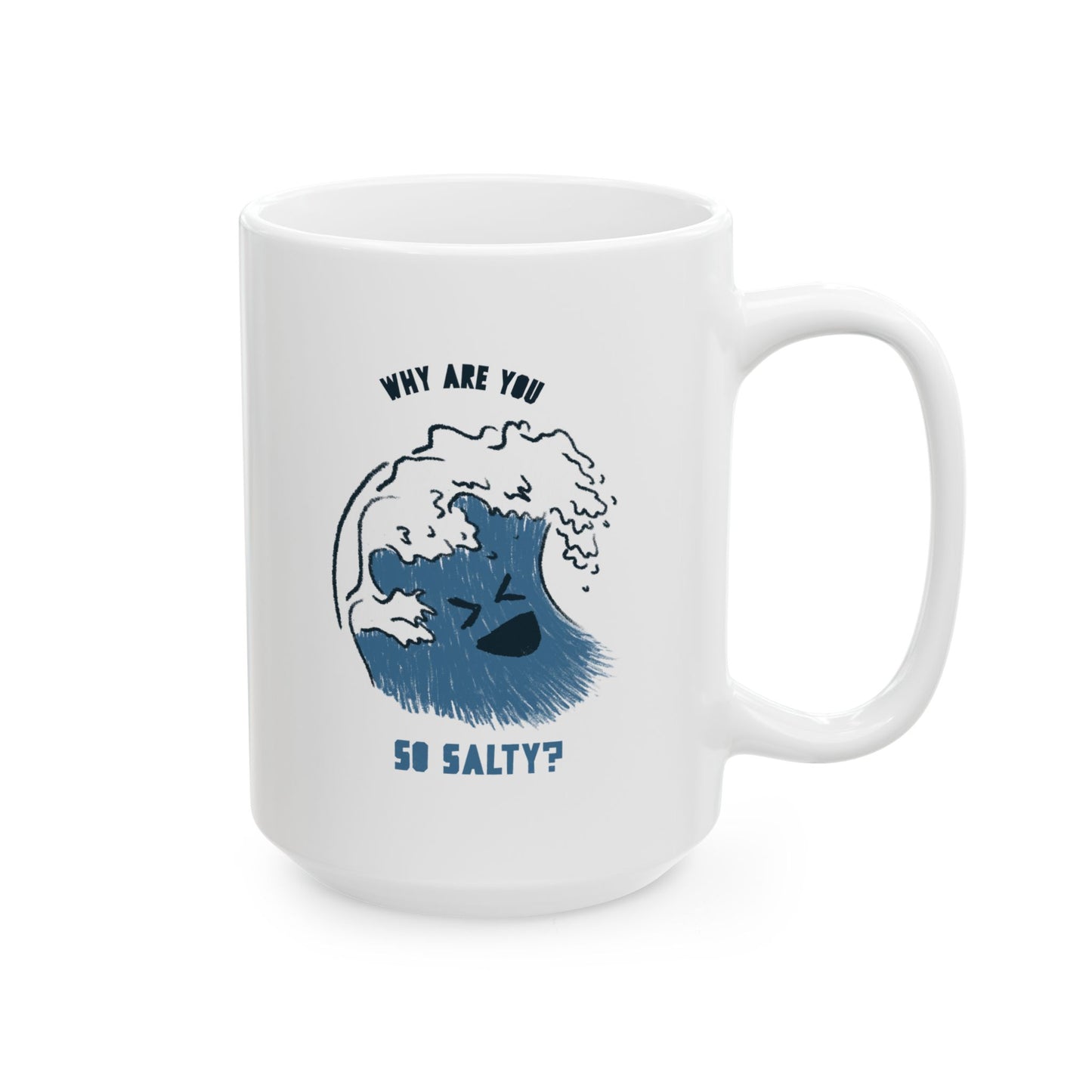 Why Are You So Salty Ceramic Mug, (11oz, 15oz)