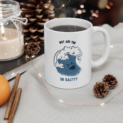 Why Are You So Salty Ceramic Mug, (11oz, 15oz)