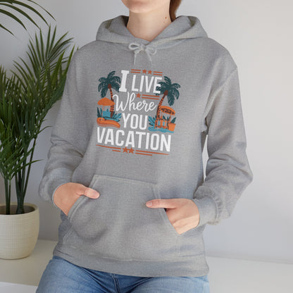 I Live Where You Vacation - Unisex Hooded Sweatshirt