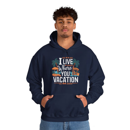 I Live Where You Vacation - Unisex Hooded Sweatshirt