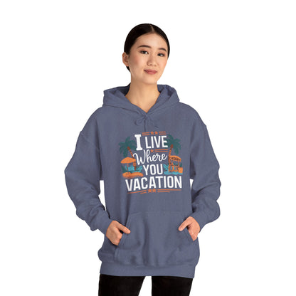 I Live Where You Vacation - Unisex Hooded Sweatshirt