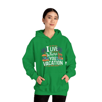 I Live Where You Vacation - Unisex Hooded Sweatshirt
